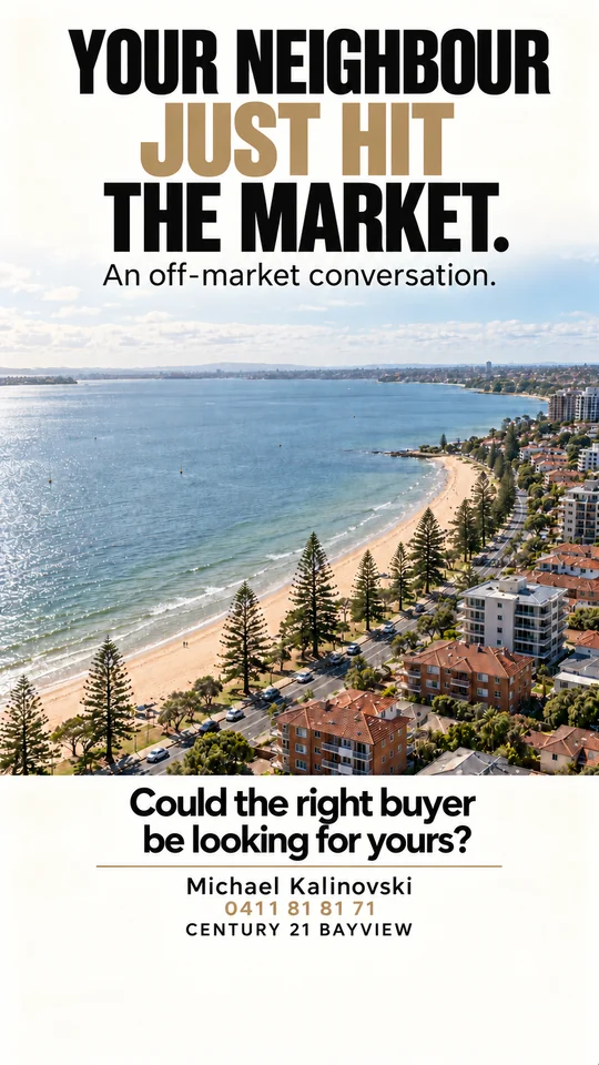 Your neighbour just hit the market. Could the right buyer be looking for yours? An off-market conversation. Michael Kalinovski, 0411 81 81 71, Century 21 Bayview. 